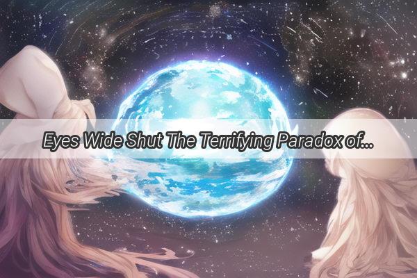 Eyes Wide Shut The Terrifying Paradox of Dreaming Oneself Falling from Great Heights